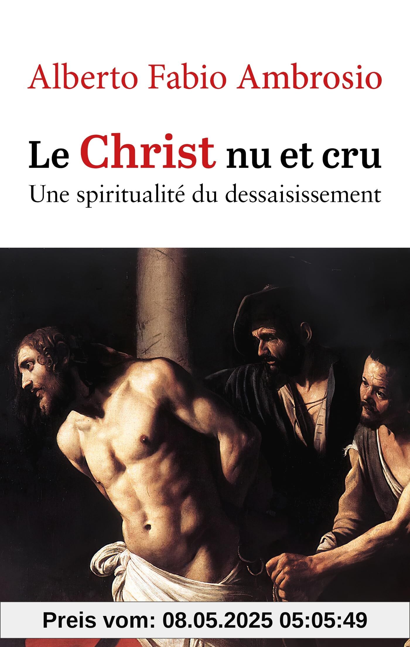 Le Christ nu et cru: Une spiritualité du dessaisissement Le Christ nu et cru: Une spiritualité du dessaisissement