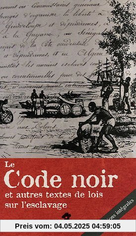 Le Code noir et autres textes de lois sur l'esclavage
