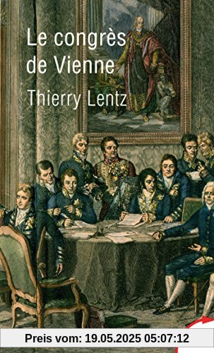 Le Congrès de Vienne : La refondation de l'Europe 1814-1815 Le Congrès de Vienne : La refondation de l'Europe 1814-1815