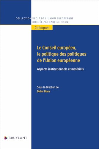 Le Conseil européen, le politique des politiques de l'Union européenne - Aspects institutionnels et: Aspects institutionnels et matériels von BRUYLANT