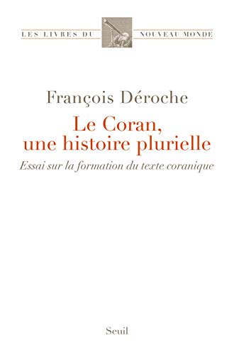 Le Coran, une histoire plurielle: Essai sur la formation du texte coranique von Seuil