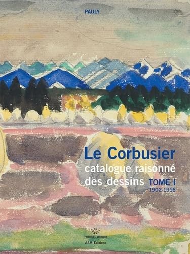 Le Corbusier Catalogue raisonné des dessins Tome 1 1902-1916: tome I 1902-1916 von AAM