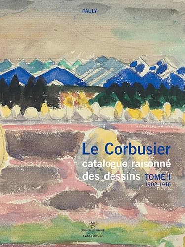 Le Corbusier Catalogue raisonné des dessins Tome 1 1902-1916: tome I 1902-1916 von AAM