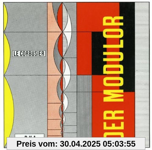 Le Corbusier - Der Modulor: Darstellung eines in Architektur u. Technik allg. anwendbaren harmonischen Maßes im menschl. Maßstab