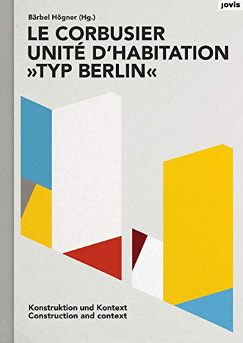 Le Corbusier: Unité d’habitation „Typ Berlin“: Konstruktion und Kontext
