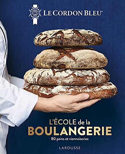 Le Cordon Bleu - L'École de la boulangerie: 80 pains et viennoiseries von LAROUSSE