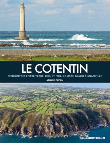 Le Cotentin, rencontre entre terre, ciel et mer: Rencontres entre terre, ciel et mer, de Utah Beach à Granville