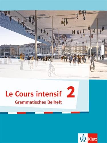 Le Cours intensif 2: Grammatisches Beiheft 2. Lernjahr: Französisch als 3. Fremdsprache (Le Cours intensif. Französisch als 3. Fremdsprache ab 2016)