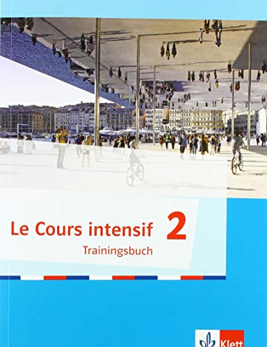 Le Cours intensif 2: Trainingsbuch mit Audios 2. Lernjahr: Allgemeine Ausgabe (Le Cours intensif. Französisch als 3. Fremdsprache ab 2016)