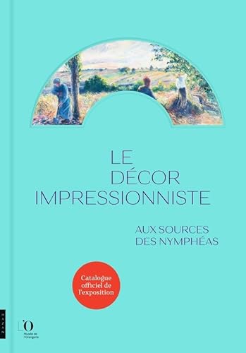 Le Décor impressionniste. Aux sources des Nymphéas (catalogue officiel de l'exposition) von HAZAN