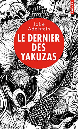 Le Dernier des yakuzas: Splendeur et décadence d'un hors-la-loi au pays du Soleil-Levant