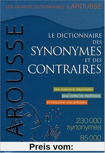 Le Dictionnaire Des Synonymes Et Des Contraires / the Dictionary of Synonyms and Opposites