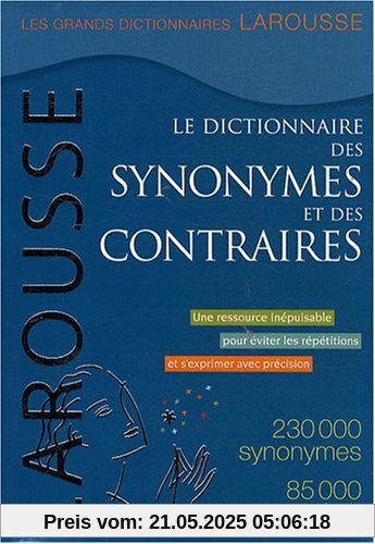 Le Dictionnaire Des Synonymes Et Des Contraires / the Dictionary of Synonyms and Opposites Le Dictionnaire Des Synonymes Et Des Contraires / the Dictionary of Synonyms and Opposites