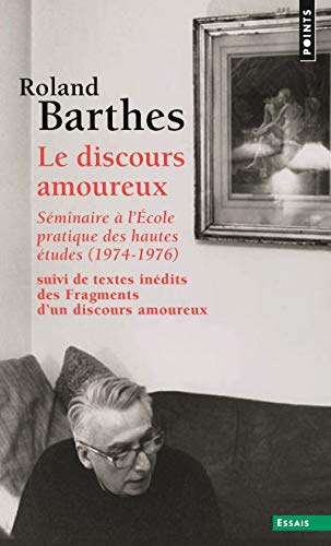 Le Discours amoureux: Séminaire à l'École pratique des hautes études (1974-1976),suivi de textes inédits des Fragments d'u von Points