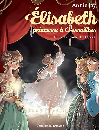 Elisabeth T18 Le Fantôme de l'Opéra: Elisabeth, princesse à Versailles - tome 18 von ALBIN MICHEL
