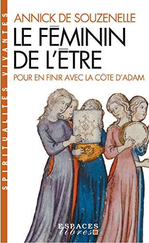Le Féminin de l'Être (Espaces Libres - Spiritualités Vivantes): Pour en finir avec la côte d'Adam