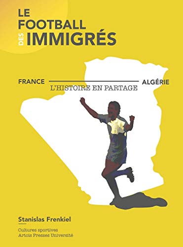 Le football des immigrés: France-Algérie, l'histoire en partage von PU ARTOIS