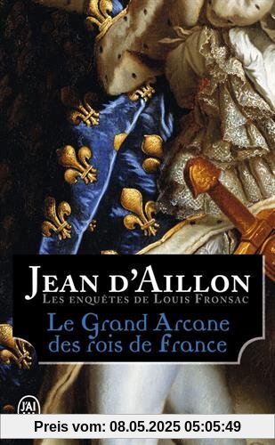Le Grand Arcane des rois de France : La vérité sur l'Aiguille creuse