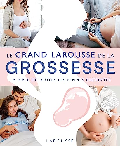 Le Grand Larousse de la grossesse: La bible de toutes les femmes enceintes von LAROUSSE