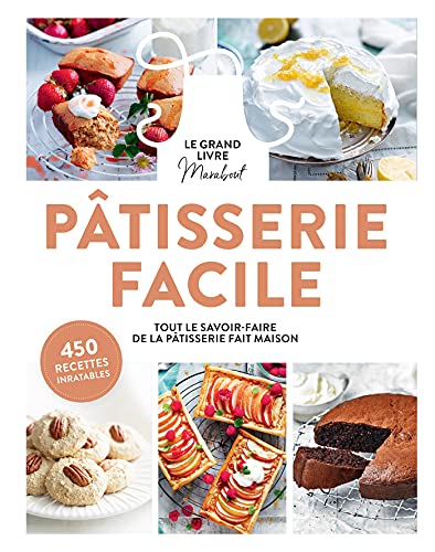 Le Grand Livre Marabout de la Pâtisserie: Toutes les bases pour cuisiner simplement. Recettes, variantes et pas-à-pas