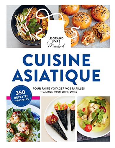 Le Grand Livre Marabout de la cuisine asiatique: Pour faire voyager vos papilles en Thaïlande, au Japon, en Corée et en Chine von MARABOUT