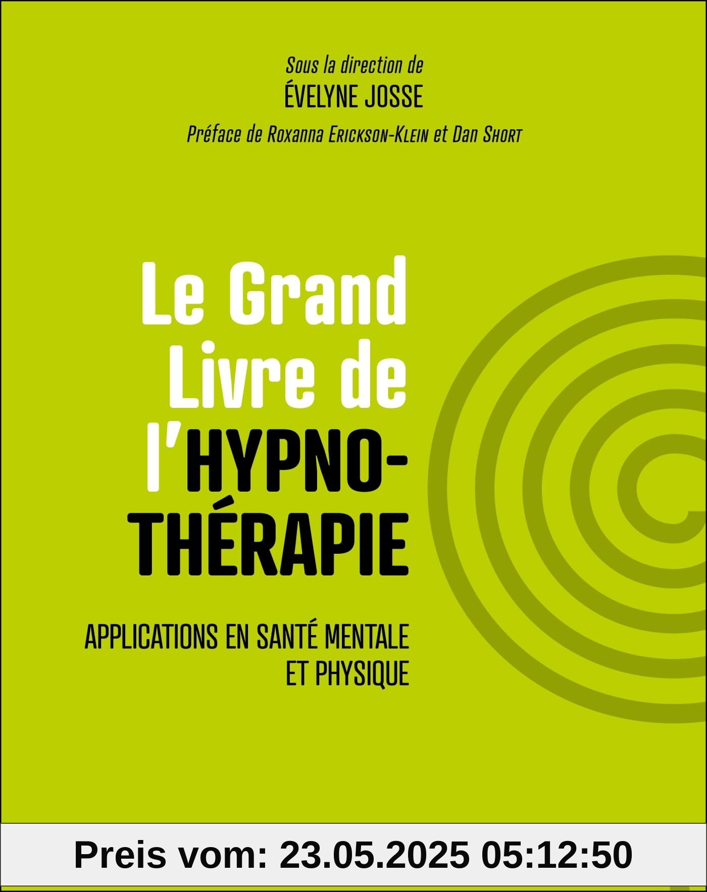 Le Grand Livre de l'hypnothérapie: Applications en santé mentale et physique Le Grand Livre de l'hypnothérapie: Applications en santé mentale et physique