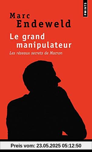 Le Grand Manipulateur. Les réseaux secrets de Macron (Points documents)