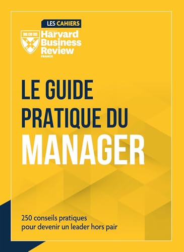 Le Guide Pratique du manager: 250 conseils pour devenir un leader hors pair von HBR
