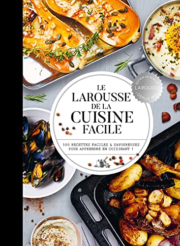 Le Larousse de la cuisine facile: 500 recettes pour maîtriser les bases en cuisine von LAROUSSE
