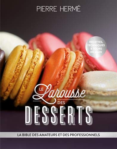 Le Larousse des desserts : La bible des amateurs et des professionnels von Larousse cuisine