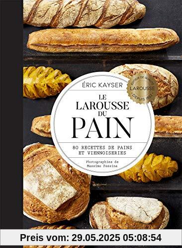 Le Larousse du Pain : 80 recettes de pains et viennoiseries Le Larousse du Pain : 80 recettes de pains et viennoiseries