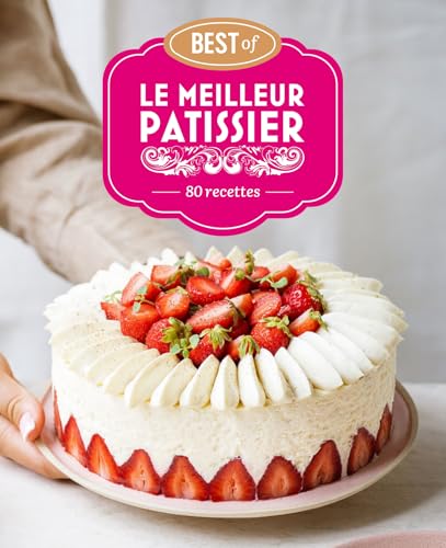 Le Meilleur Pâtissier : Best of Le Meilleur Pâtissier : Best of von M6