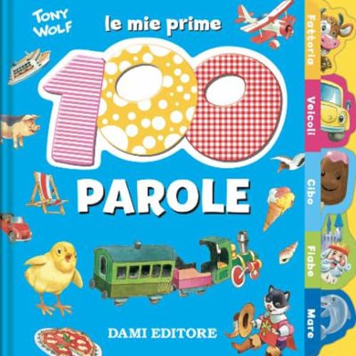 Le Mie Prime 100 Parole. Dal Pulcino Al Trenino von EDUCATIONAL