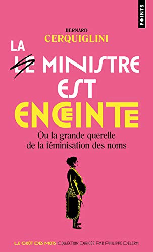 Le Ministre est enceinte: Ou la grande querelle de la féminisation des noms von Points