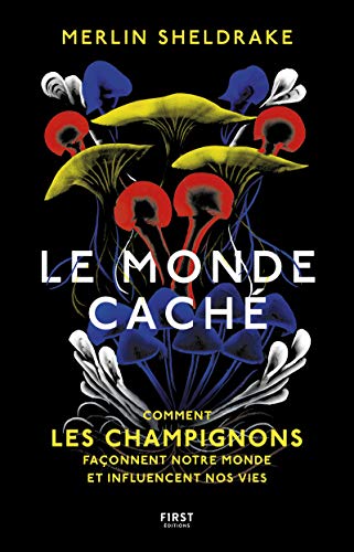 Le Monde caché: Comment les champignons façonnent notre monde et influencent nos vies von First