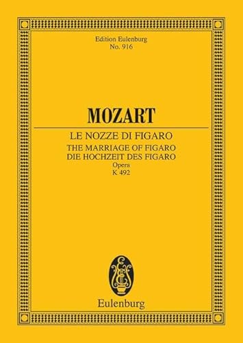 Le Nozze di Figaro: Die Hochzeit des Figaro. KV 492. Soli, Chor und Orchester. Studienpartitur. (Eulenburg Studienpartituren)