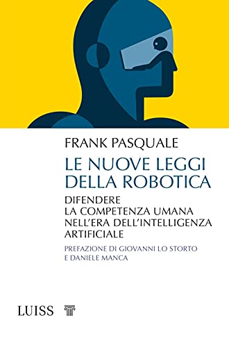 Le Nuove Leggi Della Robotica. Difendere La Competenza Umana Nell'era Dell'intelligenza Artificiale