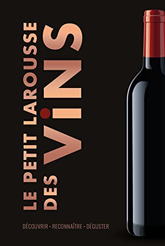 Le Petit Larousse des Vins: Découvrir . Reconnaître . Déguster von LAROUSSE