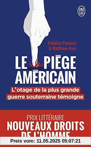 Le Piege Americain: L'otage de la plus grande entreprise de déstabilisation économique raconte (Témoignage (12865))