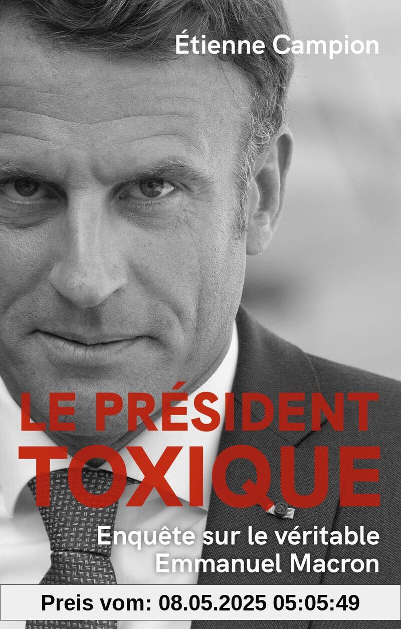 Le Président toxique - Enquête sur le véritable Emmanuel Macron