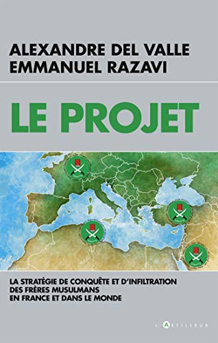 Le Projet: La stratégie de conquête et d'infiltration des frères musulmans en France et dans le monde von ARTILLEUR