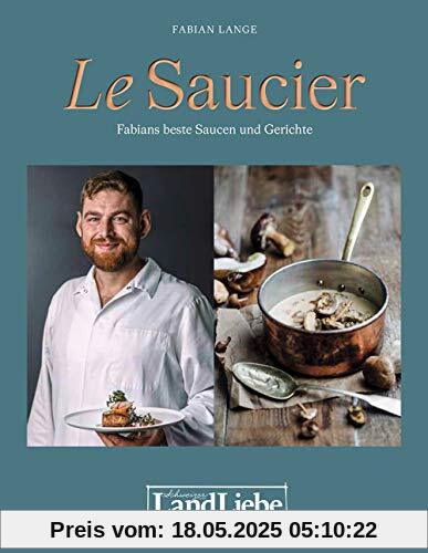 Le Saucier: Jus und Saucen, die Glücklich machen Le Saucier: Jus und Saucen, die Glücklich machen