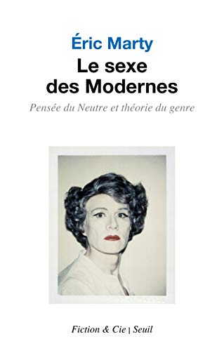 Le Sexe des Modernes: Pensée du Neutre et théorie du genre von SEUIL