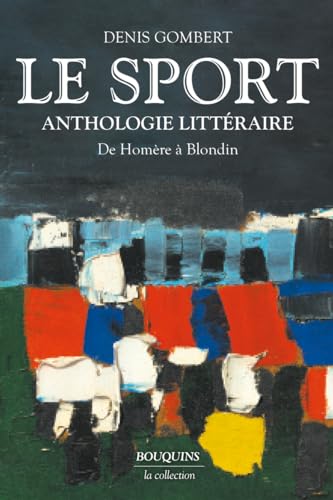 Le Sport - Anthologie littéraire de Homère à Blondin von BOUQUINS