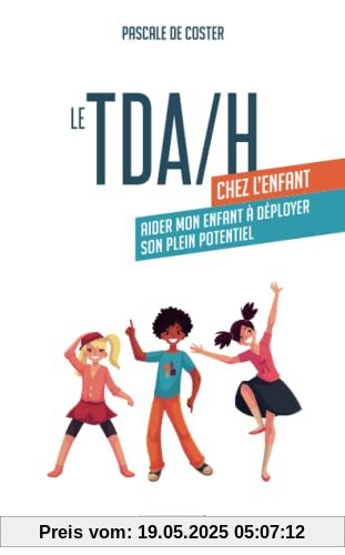 Le TDA/H chez l'enfant: Aider mon enfant à déployer son plein potentiel Le TDA/H chez l'enfant: Aider mon enfant à déployer son plein potentiel