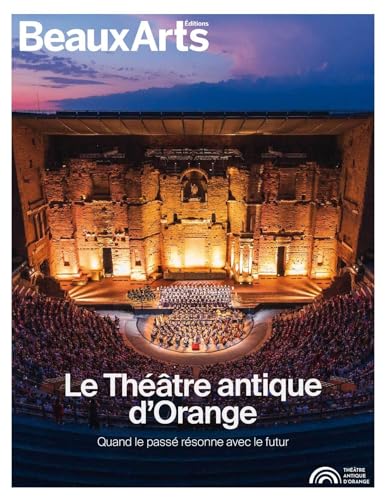 Le Théâtre antique d'Orange: Quand le passé résonne avec le futur von BEAUX ARTS ED