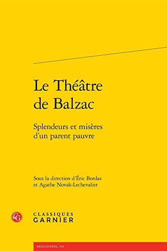 Le Theatre de Balzac: Splendeurs Et Miseres d'Un Parent Pauvre von CLASSIQ GARNIER