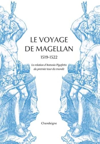 Le voyage de Magellan (1519-1522) - La relation d’Antonio Pi: La relation d'Antonio Pigafetta du premier voyage autour du monde von CHANDEIGNE