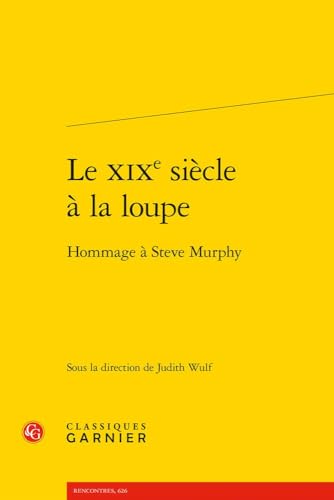 Le XIXe Siecle a la Loupe: Hommage a Steve Murphy von Classiques Garnier
