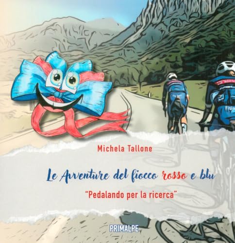 Le avventure del fiocco rosso e blu «Pedalando per la ricerca» Le avventure del fiocco rosso e blu «Pedalando per la ricerca» von Ass. Primalpe Costanzo Martini